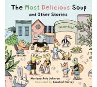 Mariana Ruiz Johnson Most Delicious Soup & Other Stories Hardback Book Mariana Ruiz Johnson Multicolor