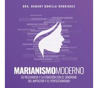 Marianismo Moderno: Su Relevancia y la Conexión con el Síndrome del Impostor y el Perfeccionismo