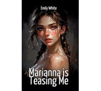 Marianna is Teasing Me: Collection of Sexy Erotic Stories for Adults Illustrated with Nude Manga and Hentai Images