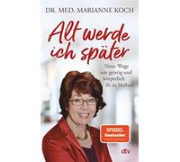 Marianne Koch Alt werde ich später: Neue Wege, um geistig und körper (Paperback)