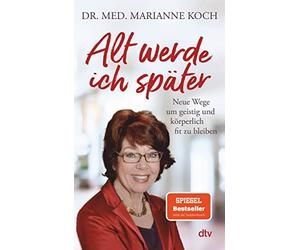Marianne Koch Alt werde ich später: Neue Wege, um geistig und körper (Paperback)