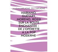 Mariano, Guétary, Moreno, Rossi sur la route enchantée: de l'opérette à la pop moderne: Théâtre des passions