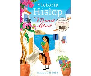 Maria's Island: From Victoria Hislop, international bestselling author of THE ISLAND - a powerful, beautifully illustrated full colour story for young ... courage, compassion, shame and difference