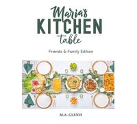 Maria's Kitchen Table: Friends & Family Edition