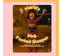 Maria's Pink Footed Sleeper: A Mother-Daughter Bedtime Story About Love and Creativity (Maria & Friends)