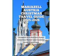 Mariazell Austria Christmas Travel Guide 2025-2026: Celebrate with Austria’s Oldest Christmas Market and Charming Alpine Atmosphere (2025-2026 Christmas and Winter Travel guide and Vacation Locations)