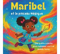 Maribel et le pinceau magique: Livre d'histoires pour enfants | Une quête colorée pour donner vie à un monde ennuyeux | Aventure | Magie | Pour les ... 8,5 x 8,5. (Children's Storybooks in French)