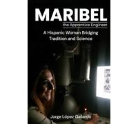 MARIBEL The Apprentice Engineer: A Hispanic Woman Bridging Tradition and Science
