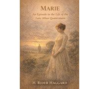 Marie: An Episode in the Life of the Late Allan Quatermain: Annotated