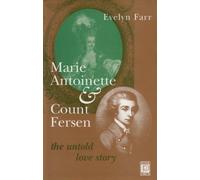 Marie-Antoinette and Count Axel Fersen: The Untold Love Story