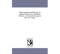 Marie Antoinette and her son. An historical novel. By L. Mühlbach [pseud.] ... Tr. from the German, by Rev. W. L. Gage.
