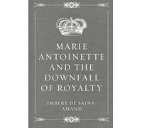 Marie Antoinette and the Downfall of Royalty