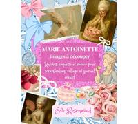 Marie-Antoinette - Images à Découper: Univers coquette et rococo pour scrapbooking, collage et journal créatif
