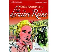 Marie Antoinette, la dernière Reine