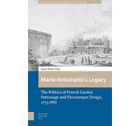 Marie-Antoinette’s Legacy: The Politics of French Garden Patronage and Picturesque Design, 1775-1867: 3 (Spatial Imageries in Historical Perspective)