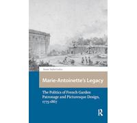 Marie-Antoinette’s Legacy: The Politics of French Garden Patronage and Picturesque Design, 1775-1867 (Spatial Imageries in Historical Perspective)