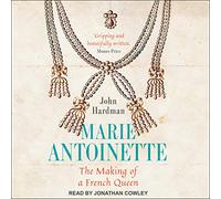 Marie-Antoinette: The Making of a French Queen