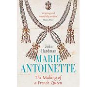 Marie-Antoinette: The Making of a French Queen