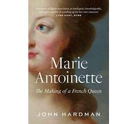Marie-Antoinette : The Making of a French Queen