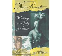 Marie Antoinette: Writings on the Body of a Queen[ MARIE ANTOINETTE: WRITINGS ON THE BODY OF A QUEEN ] By Goodman, Dena ( Author )Mar-07-2003 Paperback [ MARIE ANTOINETTE: WRITINGS ON THE BODY OF A QUEEN[ MARIE ANTOINETTE: WRITINGS ON THE BODY OF A QUEEN ] BY GOODMAN, DENA ( AUTHOR )MAR-07-2003 PAPERBACK ] By Goodman, Dena ( Author ) ( Paperback ) Mar-2003
