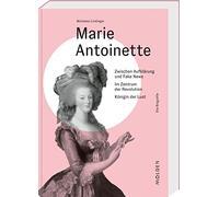 Marie Antoinette: Zwischen Aufklärung und Fake News - Im Zentrum der Revolution - Königin der Lust