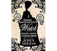 Marie Antoinette's Watch: Adultery, Larceny, & Perpetual Motion