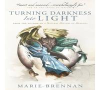 Marie Brennan Turning Darkness into Light: A Natural History of Dragons book Marie Brennan Multicolor