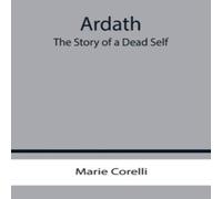 Marie Corelli Ardath: The Story of a Dead Self Paperback Book Marie Corelli Multicolor