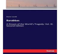 Marie Corelli Barabbas:A Dream of the World's Tragedy: Vol. III. Second Edition Marie Corelli Multicolor