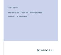 Marie Corelli The soul of Lilith; In Two Volumes:Volume 2 - in large print Marie Corelli Multicolor