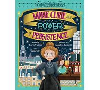 Marie Curie and the Power of Persistence (My Super Science Heroes)