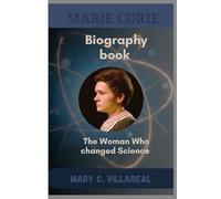 MARIE CURIE BIOGRAPHY BOOK: The Woman Who Changed Science