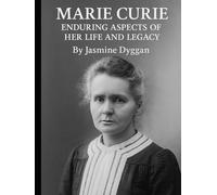 Marie Curie: Enduring Aspects of Her Life and Legacy (Behind the Name: A Zentara UK Famous Lives Book Series)
