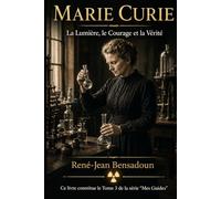 Marie Curie : La Lumière, le Courage et la Vérité (Mes Guides)