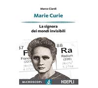 Marie Curie. La signora dei mondi invisibili