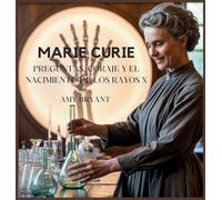 Marie Curie: Preguntas, Coraje Y El Nacimiento De Los Rayos X: 8 (Soñadores Que Lo Hicieron)