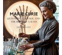 Marie Curie: Questions, Courage, and the Birth of X-Rays: 8 (Dreamers Who Did It)