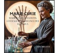 Marie Curie: Questions, Courage Et Naissance Des Rayons X (8)