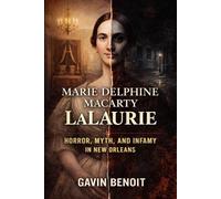 Marie Delphine Macarty LaLaurie: Horror, Myth, and Infamy in New Orleans
