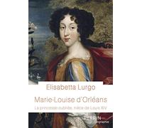 Marie-Louise d'Orléans - La princesse oubliée, nièce de Louis XIV