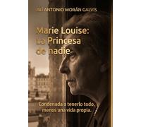 Marie Louise: La Princesa de nadie: Condenada a tenerlo todo, menos una vida propia.