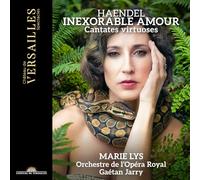Marie Lys; Gaétan Jarry; Orchestre de l'Opéra Royal - Inexorable amour. Haendel: Cantates virtuoses