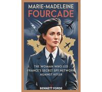 Marie-Madeleine Fourcade: The Woman Who Led France’s Secret Spy Network Against Hitler: The Untold True Story of the French Resistance Heroine Who Outsmarted the Gestapo