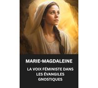 MARIE-MAGDALEINE: LA VOIX FÉMINISTE DANS LES ÉVANGILES GNOSTIQUES
