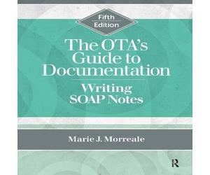 Marie Morreale The OTA's Guide to Documentation: Writing SOAP Notes Paperback Book Marie Morreale Multicolor