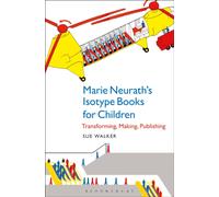 Marie Neurath's Isotype Books for Children : Transforming, Making, Publishing