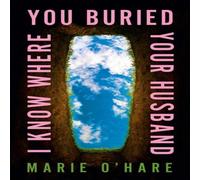 Marie O'Hare I Know Where You Buried Your Husband Hardback Book Marie O'Hare Multicolor