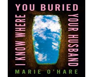 Marie O'Hare I Know Where You Buried Your Husband Hardback Book Marie O'Hare Multicolor