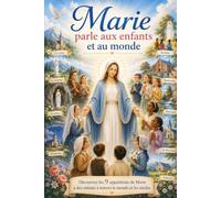 Marie parle aux enfants et au monde: « découvrez les 9 apparitions de Marie à des enfants à travers le monde et les siècles »