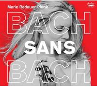 Marie Radauer-Plank – Bach Sans Bach – CD (Audax, 2025)